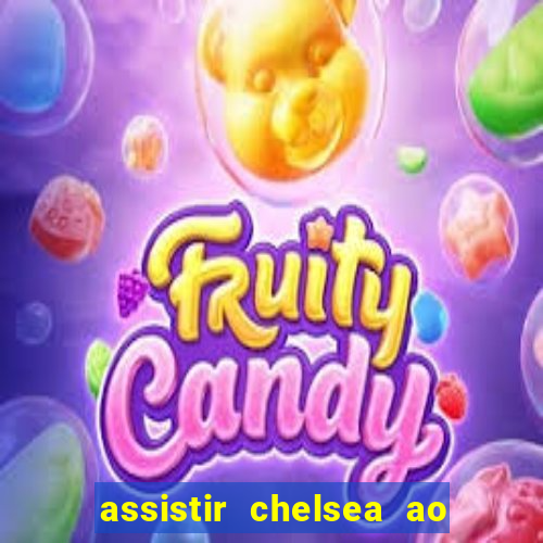 assistir chelsea ao vivo futemax